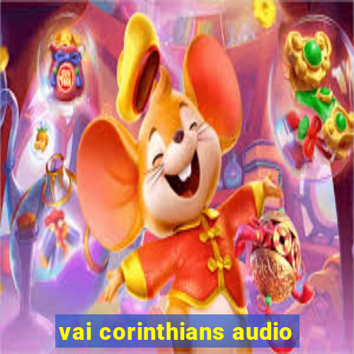 vai corinthians audio